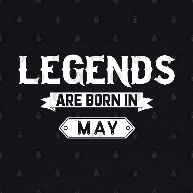 Legends Are Born In May by inotyler